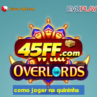 como jogar na quininha